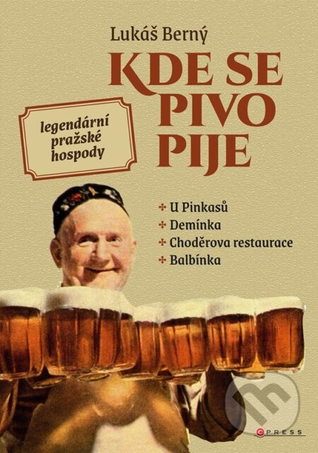 Kniha: Kde se pivo pije: legendární pražské hospody (Lukáš Berný). CPRESS, 2025 Kniha: Kde se pivo pije: legendární pražské hospody (Lukáš Berný). CPRESS, 2025
