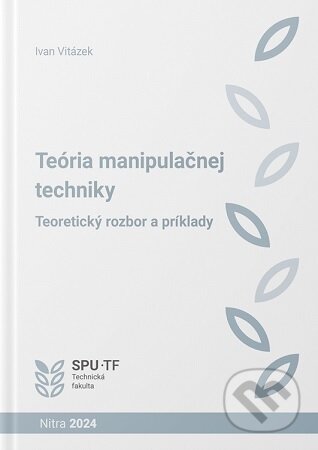 Kniha: Teória manipulačnej techniky. Teoretický rozbor a príklady (Ivan Vitázek). Slovenská poľnohospodárska univerzita v Nitre, 2024 Kniha: Teória manipulačnej techniky. Teoretický rozbor a príklady (Ivan Vitázek). Slovenská poľnohospodárska univerzita v Nitre, 2024