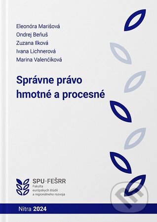 Kniha: Správne právo hmotné a procesné (Eleonóra Marišová). Slovenská poľnohospodárska univerzita v Nitre, 2024 Kniha: Správne právo hmotné a procesné (Eleonóra Marišová). Slovenská poľnohospodárska univerzita v Nitre, 2024