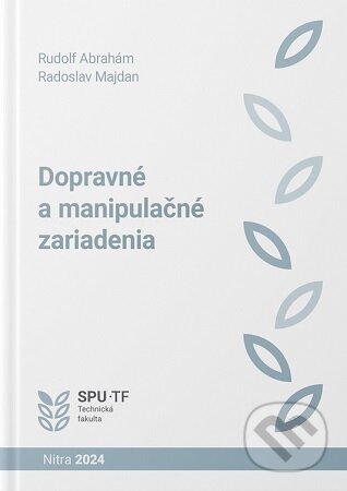 Kniha: Dopravné a manipulačné zariadenia (Rudolf Abrahám). Slovenská poľnohospodárska univerzita v Nitre, 2024 Kniha: Dopravné a manipulačné zariadenia (Rudolf Abrahám). Slovenská poľnohospodárska univerzita v Nitre, 2024