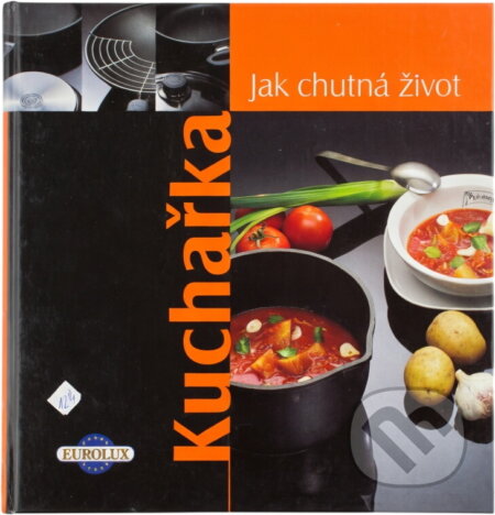 Kniha: Kuchařka : jak chutná život (Miroslava Kuntzmannová). , 2004 Kniha: Kuchařka : jak chutná život (Miroslava Kuntzmannová). , 2004