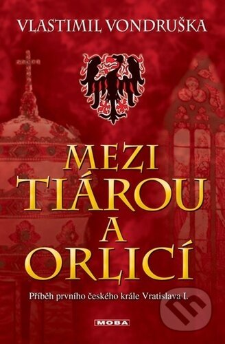 Kniha: Mezi tiárou a orlicí (Vlastimil Vondruška). Moba, 2025 Kniha: Mezi tiárou a orlicí (Vlastimil Vondruška). Moba, 2025