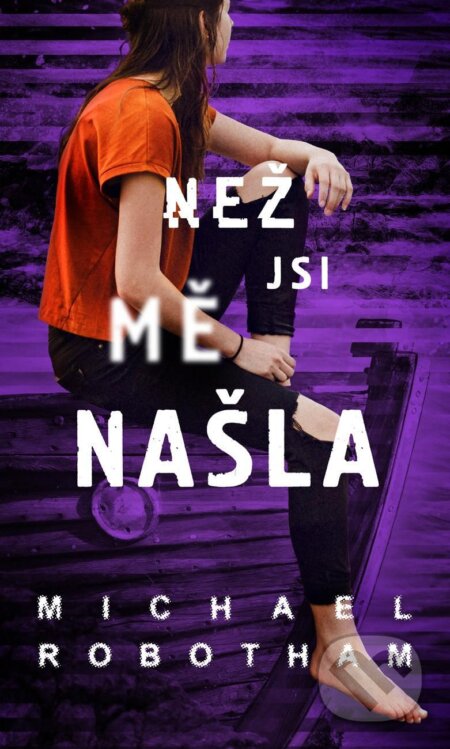 Kniha: Než jsi mě našla (Michael Robotham). Moba, 2025 Kniha: Než jsi mě našla (Michael Robotham). Moba, 2025