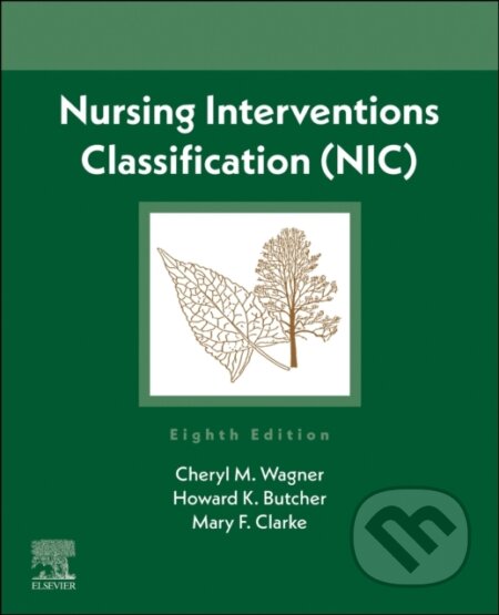 Kniha: Nursing Interventions Classification (NIC) (Howard K. Butcher, Cheryl M. Wagner a Mary F Clarke). Elsevier Science, 2023 Kniha: Nursing Interventions Classification (NIC) (Howard K. Butcher, Cheryl M. Wagner a Mary F Clarke). Elsevier Science, 2023