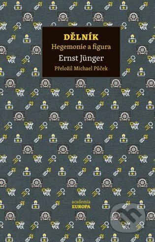 Kniha: Dělník (Ernst Jünger). Academia, 2025 Kniha: Dělník (Ernst Jünger). Academia, 2025