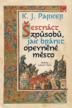 Kniha: Šestnáct způsobů, jak bránit opevněné město (K. J. Parker). Planeta9, 2025 Kniha: Šestnáct způsobů, jak bránit opevněné město (K. J. Parker). Planeta9, 2025