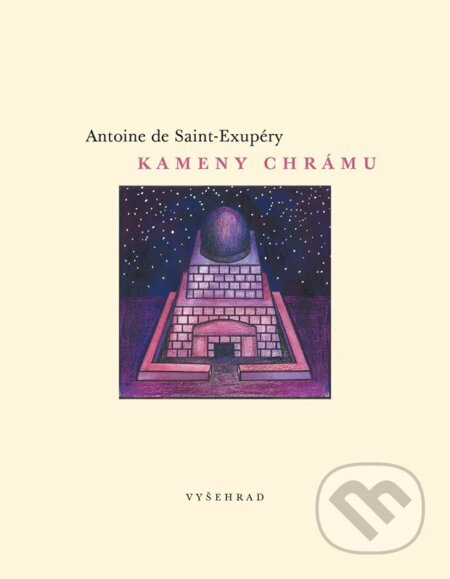 Kniha: Kameny chrámu (Antoine de Saint-Exupéry). Vyšehrad, 2025 Kniha: Kameny chrámu (Antoine de Saint-Exupéry). Vyšehrad, 2025