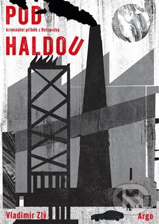 Kniha: Pod haldou (Vladimír Zlý). Argo, 2025 Kniha: Pod haldou (Vladimír Zlý). Argo, 2025