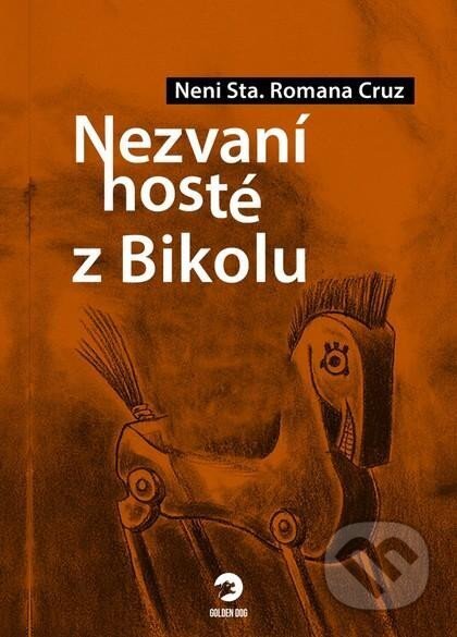 Kniha: Nezvaní hosté z Bikolu (Neni Sta. Romana Cruz). Golden Dog, 2025 Kniha: Nezvaní hosté z Bikolu (Neni Sta. Romana Cruz). Golden Dog, 2025