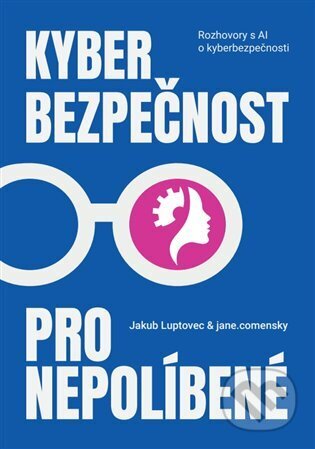 Kniha: Kyberbezpečnost pro nepolíbené (Jakub Luptovec), 2025 Kniha: Kyberbezpečnost pro nepolíbené (Jakub Luptovec), 2025