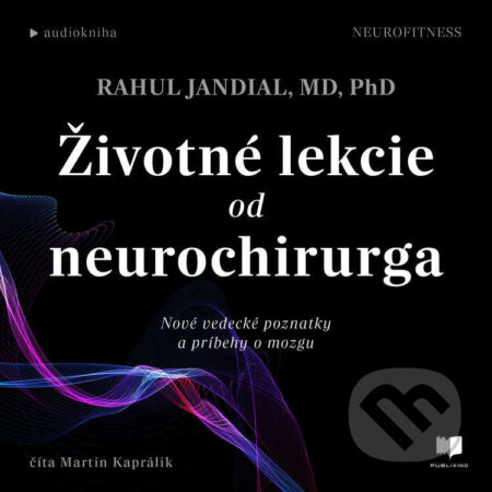 Audiokniha: Životné lekcie od neurochirurga (Rahul Jandial). Publixing a Ikar, 2025 Audiokniha: Životné lekcie od neurochirurga (Rahul Jandial). Publixing a Ikar, 2025