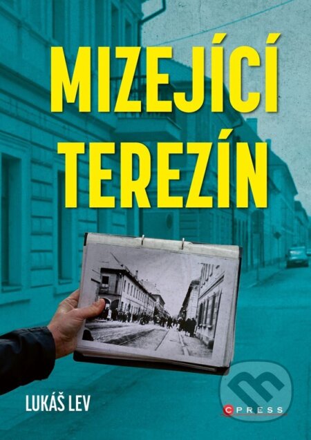 Kniha: Mizející Terezín (Lukáš Lev). CPRESS, 2025 Kniha: Mizející Terezín (Lukáš Lev). CPRESS, 2025