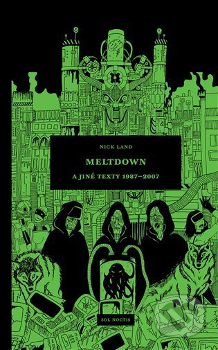 Kniha: Meltdown a jiné texty 1987-2007 (Nick Land). Sol Noctis, 2025 Kniha: Meltdown a jiné texty 1987-2007 (Nick Land). Sol Noctis, 2025