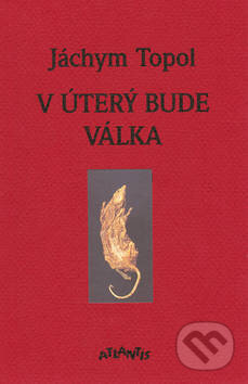 Kniha: V úterý bude válka (Jáchym Topol). Atlantis, 1999 Kniha: V úterý bude válka (Jáchym Topol). Atlantis, 1999