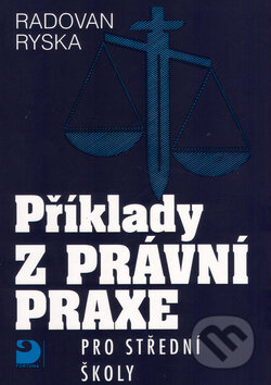 Kniha: Příklady z právní praxe pro SŠ (Radovan Ryska a Ryska Radovan). Fortuna, 2015 Kniha: Příklady z právní praxe pro SŠ (Radovan Ryska a Ryska Radovan). Fortuna, 2015