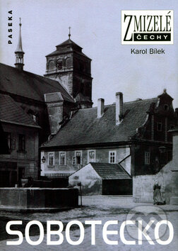 Kniha: Zmizelé Čechy - Sobotecko (Karol Bílek). Paseka, 2005 Kniha: Zmizelé Čechy - Sobotecko (Karol Bílek). Paseka, 2005
