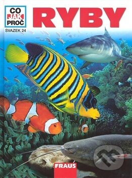 Kniha: Ryby - Co, Jak, Proč? (Torsten Fischer). Fraus, 2007 Kniha: Ryby - Co, Jak, Proč? (Torsten Fischer). Fraus, 2007