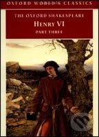Kniha: Henry VI, Part 3 (Oxford World's Classics) (William Shakespeare). , 2000 Kniha: Henry VI, Part 3 (Oxford World's Classics) (William Shakespeare). , 2000