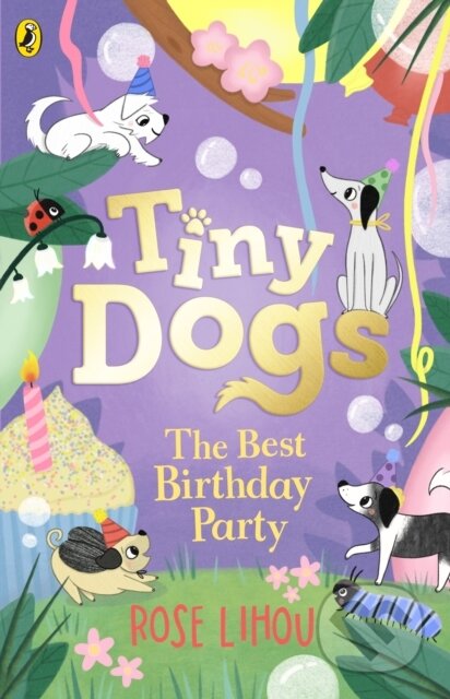 Kniha: Tiny Dogs: The Best Birthday Party (Rose Lihou). Puffin Books, 2025 Kniha: Tiny Dogs: The Best Birthday Party (Rose Lihou). Puffin Books, 2025