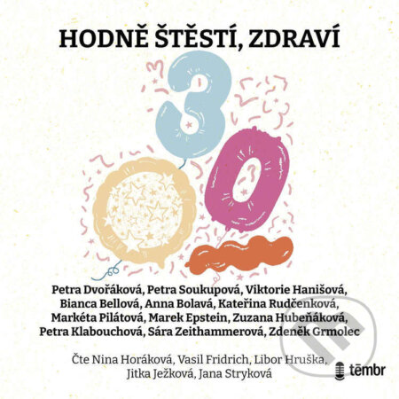 Audiokniha: HODNĚ ŠTĚSTÍ, ZDRAVÍ… (Anna Bolavá, Bianca Bellová, Kateřina Rudčenková, Marek Epstein, Markéta Pilátová, Petra Dvořáková, Petra Klabouchová, Petra Soukupová, Sára Zeithammerová, Viktorie Hanišová, Zdeněk Grmolec a Zuzana Hubeňáková). Témbr, 2025 Audiokniha: HODNĚ ŠTĚSTÍ, ZDRAVÍ… (Anna Bolavá, Bianca Bellová, Kateřina Rudčenková, Marek Epstein, Markéta Pilátová, Petra Dvořáková, Petra Klabouchová, Petra Soukupová, Sára Zeithammerová, Viktorie Hanišová, Zdeněk Grmolec a Zuzana Hubeňáková). Témbr, 2025