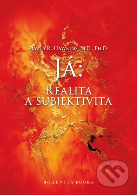 Kniha: Já: Realita a subjektivita (David R. Hawkins). BOHEMICA BOOKS, 2025 Kniha: Já: Realita a subjektivita (David R. Hawkins). BOHEMICA BOOKS, 2025