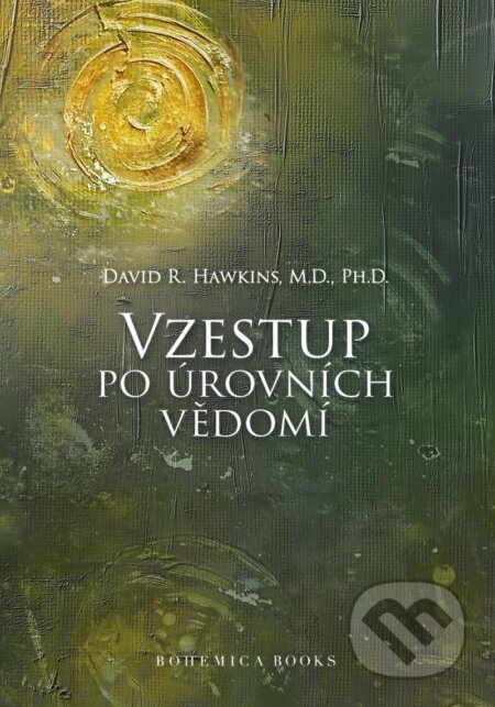 Kniha: Vzestup po úrovních Vědomí (David R. Hawkins). BOHEMICA BOOKS, 2025 Kniha: Vzestup po úrovních Vědomí (David R. Hawkins). BOHEMICA BOOKS, 2025