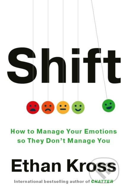 Kniha: Shift: Managing Your Emotions--So They Don't Manage You (Ethan Kross). Ebury Publishing, 2025 Kniha: Shift: Managing Your Emotions--So They Don't Manage You (Ethan Kross). Ebury Publishing, 2025
