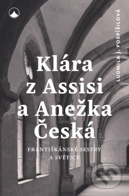 E-kniha: Klára z Assisi a Anežka Česká (Ludmila Pospíšilová). Karmelitánské nakladatelství, 2025 E-kniha: Klára z Assisi a Anežka Česká (Ludmila Pospíšilová). Karmelitánské nakladatelství, 2025