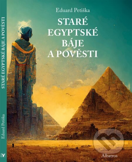 Kniha: Báje a pověsti starého Egypta a Mezopotámie (Eduard Petiška). Albatros CZ, 2025 Kniha: Báje a pověsti starého Egypta a Mezopotámie (Eduard Petiška). Albatros CZ, 2025