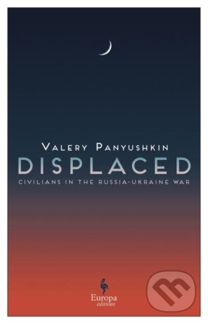 Kniha: Displaced: Civilians in the Russia-Ukraine War (Valery Panyushkin). Europa Editions, 2025 Kniha: Displaced: Civilians in the Russia-Ukraine War (Valery Panyushkin). Europa Editions, 2025