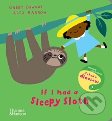 Kniha: If I had a sleepy sloth (Gabby Dawnay). Thames & Hudson, 2022 Kniha: If I had a sleepy sloth (Gabby Dawnay). Thames & Hudson, 2022