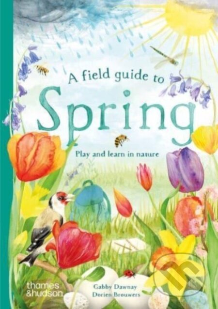 Kniha: A Field Guide to Spring (Gabby Dawnay). Thames & Hudson, 2024 Kniha: A Field Guide to Spring (Gabby Dawnay). Thames & Hudson, 2024