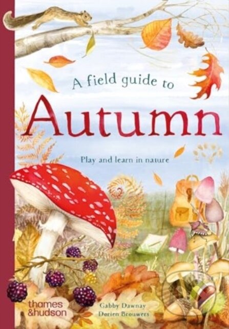 Kniha: A Field Guide to Autumn (Gabby Dawnay). Thames & Hudson, 2024 Kniha: A Field Guide to Autumn (Gabby Dawnay). Thames & Hudson, 2024