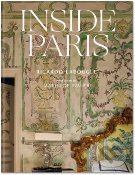Kniha: Inside Paris (Ricardo Labougle). Vendome Press, 2024 Kniha: Inside Paris (Ricardo Labougle). Vendome Press, 2024