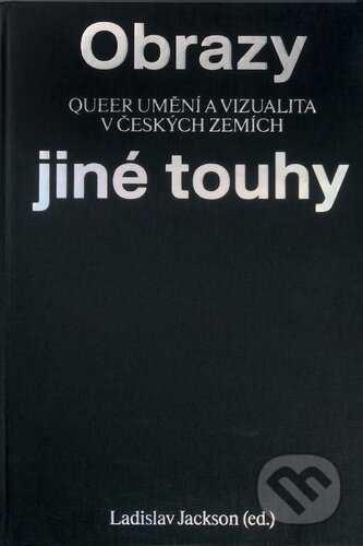 Kniha: Obrazy jiné touhy (Ladislav Jackson). ČVUT, 2025 Kniha: Obrazy jiné touhy (Ladislav Jackson). ČVUT, 2025