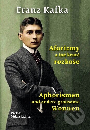 Kniha: Aforizmy a iné kruté rozkoše / Aphorismen und andere grausame Wonnen (Franz Kafka). MilaniuM, 2025 Kniha: Aforizmy a iné kruté rozkoše / Aphorismen und andere grausame Wonnen (Franz Kafka). MilaniuM, 2025