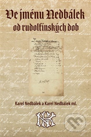 Kniha: Ve jménu Nedbálek od rudolfínských dob (Karel Nedbálek). Čibe a.s., 2025 Kniha: Ve jménu Nedbálek od rudolfínských dob (Karel Nedbálek). Čibe a.s., 2025