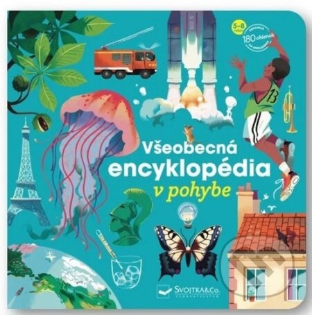 Kniha: Všeobecná encyklopédia v pohybe (Svojtka&Co.). Svojtka&Co., 2025 Kniha: Všeobecná encyklopédia v pohybe (Svojtka&Co.). Svojtka&Co., 2025