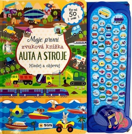 Kniha: Moje první zvuková knížka Auta a stroje (SUN). SUN, 2025 Kniha: Moje první zvuková knížka Auta a stroje (SUN). SUN, 2025