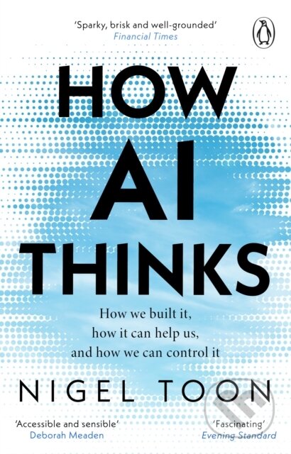 Kniha: How AI Thinks (Nigel Toon). Penguin Books, 2025 Kniha: How AI Thinks (Nigel Toon). Penguin Books, 2025
