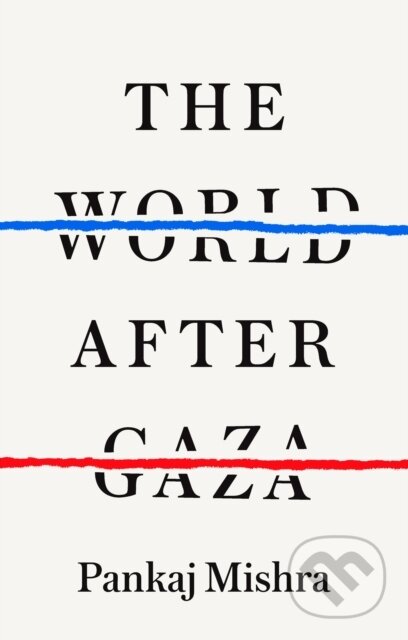 Kniha: The World After Gaza (Pankaj Mishra). Fern Press, 2025 Kniha: The World After Gaza (Pankaj Mishra). Fern Press, 2025