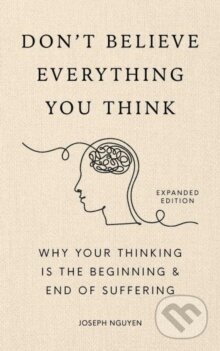 Kniha: Don't Believe Everything You Think (Expanded Edition) (Joseph Nguyen). Authors Equity, 2025 Kniha: Don't Believe Everything You Think (Expanded Edition) (Joseph Nguyen). Authors Equity, 2025