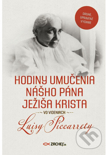Kniha: Hodiny umučenia nášho Pána Ježiša Krista vo videniach Luisy Piccarrety (Luisa Piccarreta). Zachej, 2025 Kniha: Hodiny umučenia nášho Pána Ježiša Krista vo videniach Luisy Piccarrety (Luisa Piccarreta). Zachej, 2025