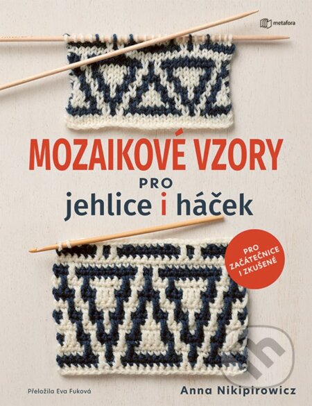 Kniha: Mozaikové vzory pro jehlice i háček (Anna Nikipirowicz). Metafora, 2025 Kniha: Mozaikové vzory pro jehlice i háček (Anna Nikipirowicz). Metafora, 2025