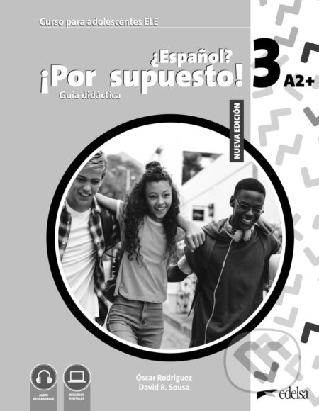 Kniha: Nuevo ¿Español? ¡Por supuesto! 3 (A2+). Guía didáctica (David R. Sousa Fernández). Edelsa, 2023 Kniha: Nuevo ¿Español? ¡Por supuesto! 3 (A2+). Guía didáctica (David R. Sousa Fernández). Edelsa, 2023