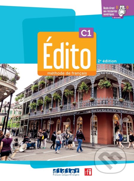 Kniha: Edito C1 - édition 2022-2024 - Livre + cahier + didierfle.app (Didier). Didier, 2024 Kniha: Edito C1 - édition 2022-2024 - Livre + cahier + didierfle.app (Didier). Didier, 2024