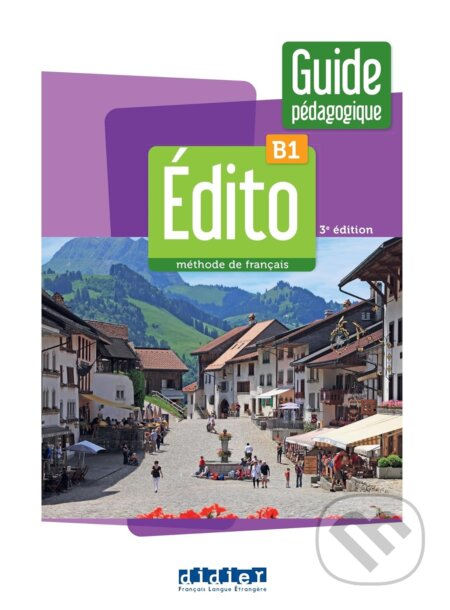 Kniha: Édito B1 - édition 2022-2024 - Guide pédagogique (Didier). Didier, 2024 Kniha: Édito B1 - édition 2022-2024 - Guide pédagogique (Didier). Didier, 2024