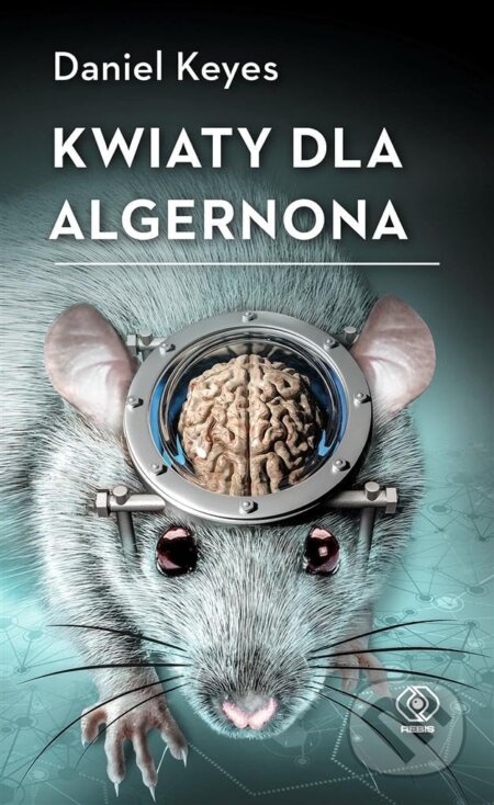 Kniha: Kwiaty dla Algernona (Daniel Keyes). Rebis, 2025 Kniha: Kwiaty dla Algernona (Daniel Keyes). Rebis, 2025