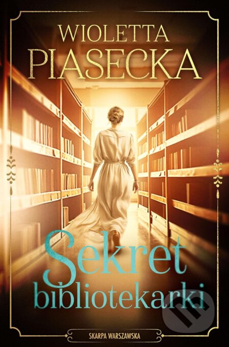 Kniha: Sekret bibliotekarki (Wioletta Piasecka). Skarpa Warszawska, 2025 Kniha: Sekret bibliotekarki (Wioletta Piasecka). Skarpa Warszawska, 2025