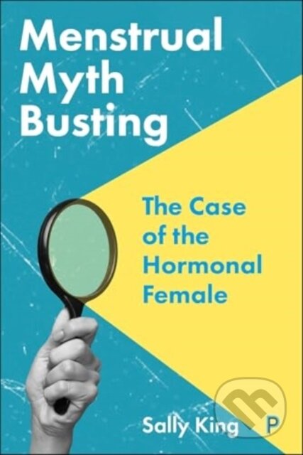 Kniha: Menstrual Myth Busting (Sally King). Policy Press, 2025 Kniha: Menstrual Myth Busting (Sally King). Policy Press, 2025